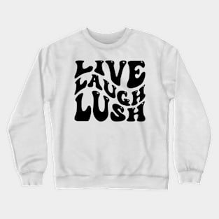 Live Laugh Lush v2 Crewneck Sweatshirt